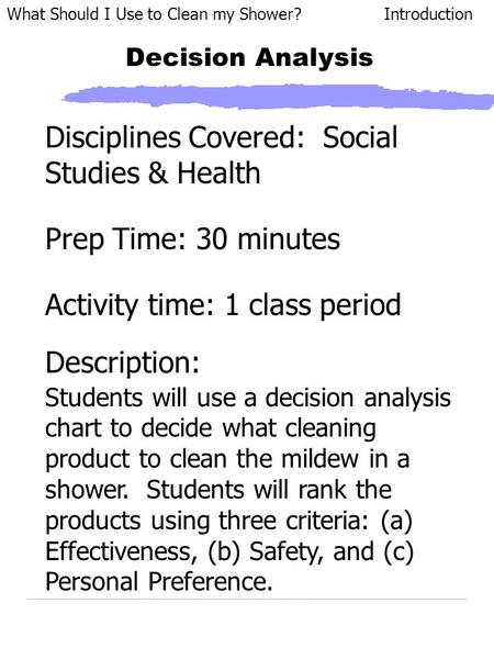 Decision Analysis Description: Students will use a decision analysis chart to decide what cleaning product to clean the mildew in a shower. Students will.