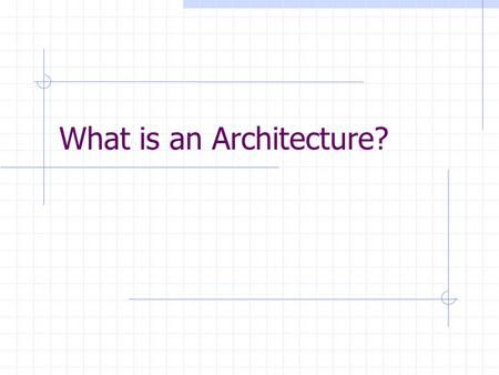 What is an Architecture?. An Example? Invoice OrderDelivery Customer.