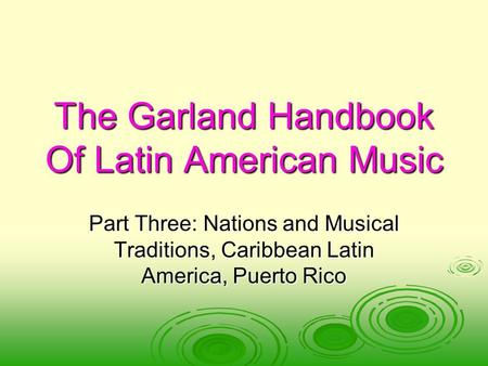 The Garland Handbook Of Latin American Music Part Three: Nations and Musical Traditions, Caribbean Latin America, Puerto Rico.
