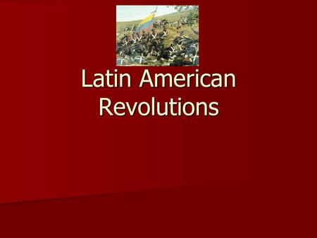 Latin American Revolutions. Answer: Place the Revolutions We Have Studied in Chronological Order: Place the Revolutions We Have Studied in Chronological.