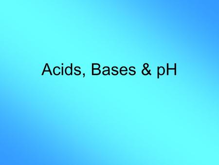 Acids, Bases & pH. What are Acids? Acids taste SOUR –Lemons, vinegar Compounds that have Hydrogen (H + ) as their cation. Examples: –HCl – Hydrochloric.