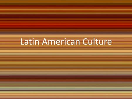 Latin American Culture