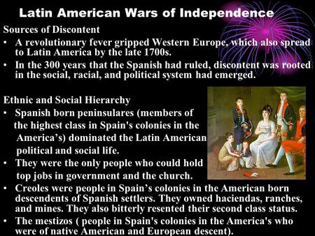 Latin American Wars of Independence Sources of Discontent A revolutionary fever gripped Western Europe, which also spread to Latin America by the late.