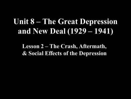Unit 8 – The Great Depression and New Deal (1929 – 1941)
