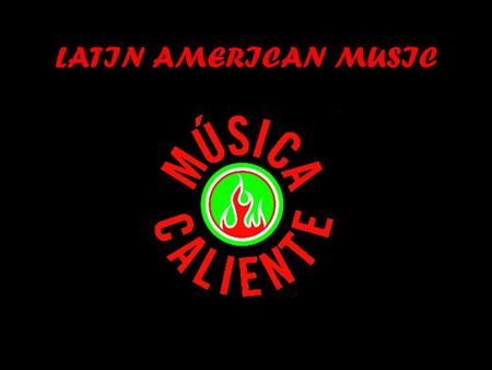LATIN AMERICAN MUSIC. Location of Hispanic / Latin Americans.