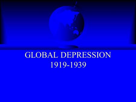 GLOBAL DEPRESSION 1919-1939. Turmoil of Versailles Border disputes in Eastern Europe cause resentment. U.S. does not ratify T.of V. and is not part of.