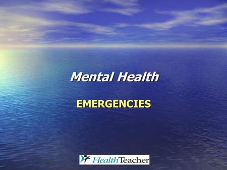 Mental Health EMERGENCIES. Mental Health: Emergencies This presentation deals with teen suicide, which is a most difficult topic to consider. This presentation.
