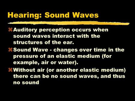 Hearing: Sound Waves zAuditory perception occurs when sound waves interact with the structures of the ear. zSound Wave - changes over time in the pressure.