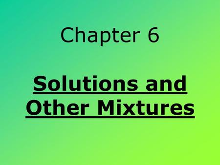 Chapter 6 Solutions and Other Mixtures