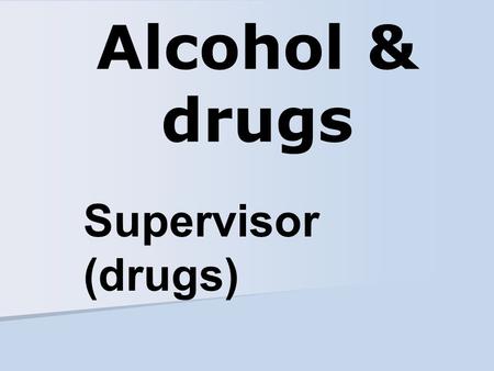 Alcohol & drugs Supervisor (drugs). Warning signs of substance abuse Excessive absences/tardiness Frequent requests for time off Numerous accidents 1a.