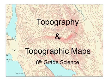 Topography & Topographic Maps 8th Grade Science.