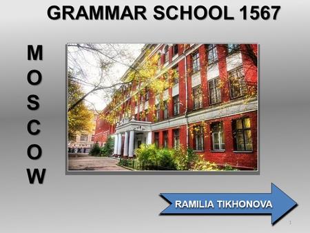 GRAMMAR SCHOOL 1567 RAMILIA TIKHONOVA MOSCOW 1. 2.