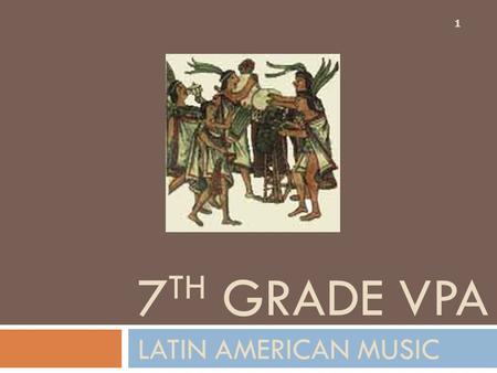LATIN AMERICAN MUSIC 1 7 TH GRADE VPA. Indigenous Peoples 2  Mexico and Central America: Aztec, Maya, and Inca.  South America, over 100 languages and.