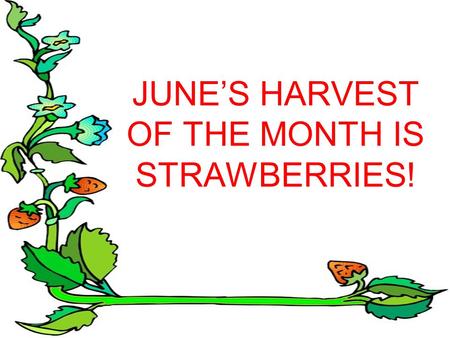 JUNE’S HARVEST OF THE MONTH IS STRAWBERRIES!. Strawberries are packed with Vitamin C! A 1/2 cup serving of strawberries (about 4 whole strawberries) provides.