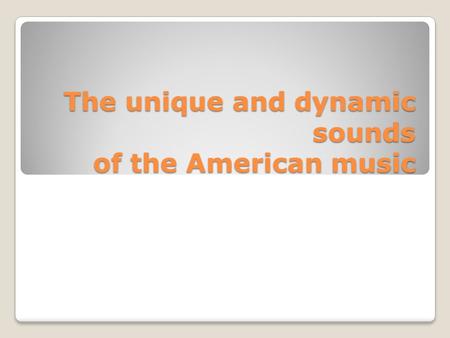 The unique and dynamic sounds of the American music.
