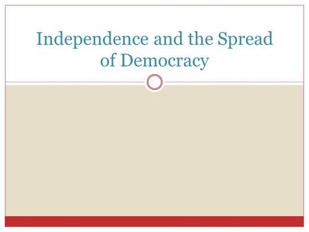 Independence and the Spread of Democracy. Independence in Mexico One type of revolution is a political movement in which the people overthrow a government.