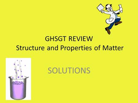GHSGT REVIEW Structure and Properties of Matter SOLUTIONS.