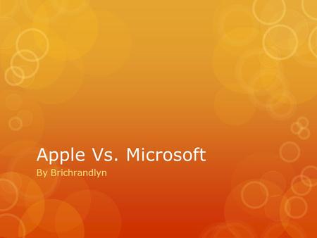 Apple Vs. Microsoft By Brichrandlyn. Apple!!! Apple Inc  Formerly Apple Computer Inc  Known for Ipods, Iphones and Ipad  Established on April 1, 1976.