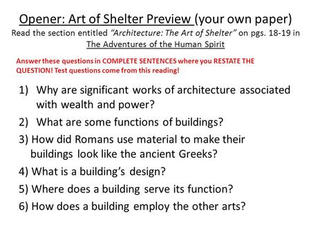 Opener: Art of Shelter Preview (your own paper) Read the section entitled “Architecture: The Art of Shelter” on pgs. 18-19 in The Adventures of the Human.