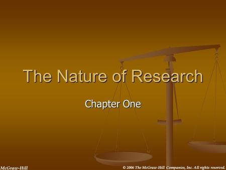 McGraw-Hill © 2006 The McGraw-Hill Companies, Inc. All rights reserved. The Nature of Research Chapter One.