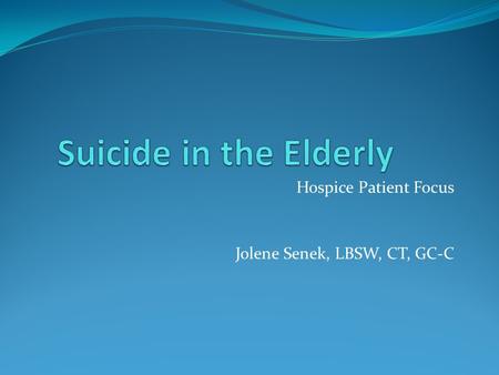 Hospice Patient Focus Jolene Senek, LBSW, CT, GC-C.