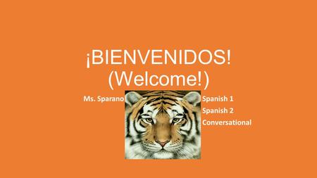 ¡BIENVENIDOS! (Welcome!) Ms. SparanoSpanish 1 Spanish 2 Conversational.