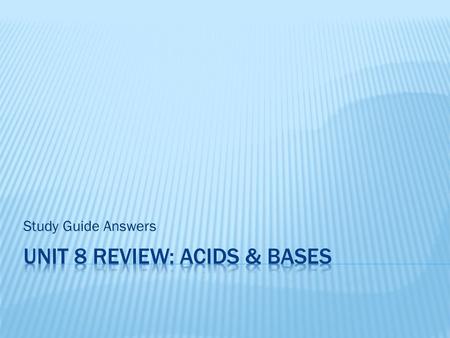 Unit 8 review: Acids & Bases