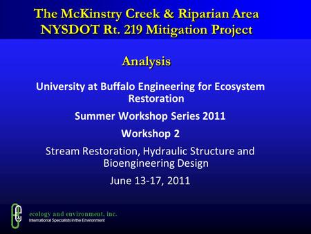 Ecology and environment, inc. International Specialists in the Environment The McKinstry Creek & Riparian Area NYSDOT Rt. 219 Mitigation Project Analysis.