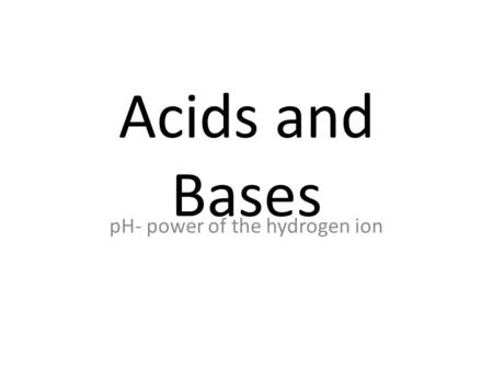 Acids and Bases pH- power of the hydrogen ion. Difference between them… Basically, acids are defined as compounds which give off H+ ions when you put.