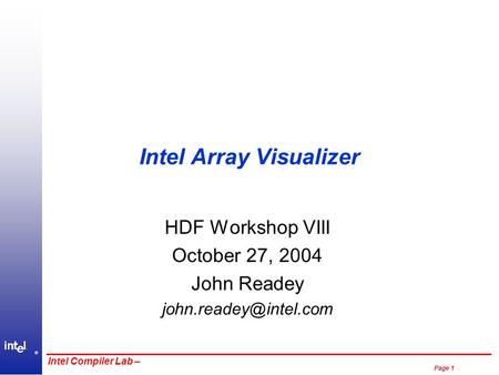 ® Page 1 Intel Compiler Lab – Intel Array Visualizer HDF Workshop VIII October 27, 2004 John Readey