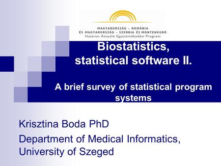 Biostatistics, statistical software II. A brief survey of statistical program systems Krisztina Boda PhD Department of Medical Informatics, University.