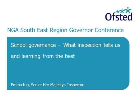 1 February 2014 NGA South East Region Governor Conference School governance - What inspection tells us and learning from the best Emma Ing, Senior Her.