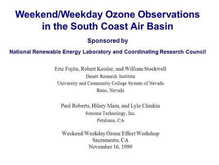 Weekend/Weekday Ozone Observations in the South Coast Air Basin Sponsored by National Renewable Energy Laboratory and Coordinating Research Council Eric.