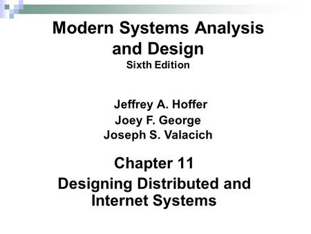 Chapter 11 Designing Distributed and Internet Systems Modern Systems Analysis and Design Sixth Edition Jeffrey A. Hoffer Joey F. George Joseph S. Valacich.