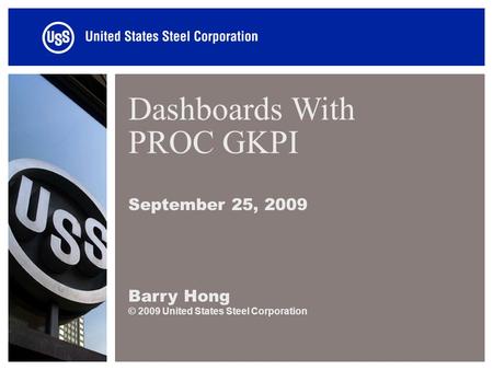 Dashboards With PROC GKPI September 25, 2009 Barry Hong