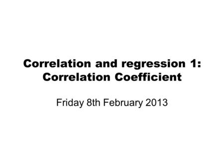 Correlation and regression 1: Correlation Coefficient