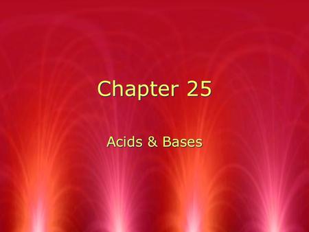 Chapter 25 Acids & Bases. 25.1- Acids, Bases, & pH RWhy is pH important? RThe water we drink has to be tested so it is safe. RWater with a pH that is.