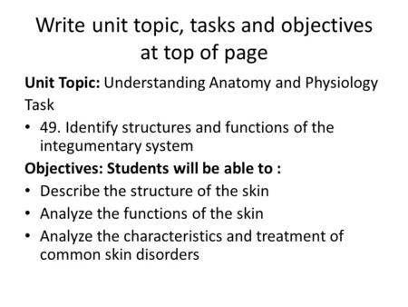 Write unit topic, tasks and objectives at top of page Unit Topic: Understanding Anatomy and Physiology Task 49. Identify structures and functions of the.
