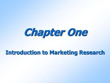 Chapter One Introduction to Marketing Research.