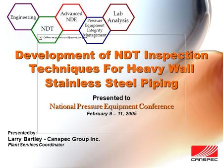 Engineering NDT Advanced NDE Pressure Equipment Integrity Management Lab Analysis Development of NDT Inspection Techniques For Heavy Wall Stainless Steel.