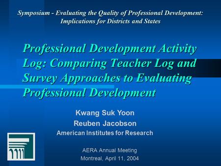 Professional Development Activity Log: Comparing Teacher Log and Survey Approaches to Evaluating Professional Development AERA Annual Meeting Montreal,