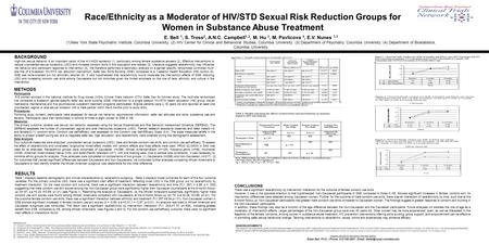 Race/Ethnicity as a Moderator of HIV/STD Sexual Risk Reduction Groups for Women in Substance Abuse Treatment E. Bell 1, S. Tross 2, A.N.C. Campbell 1,3,