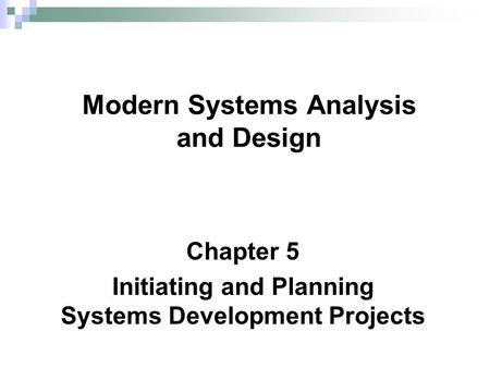 Chapter 5 Initiating and Planning Systems Development Projects Modern Systems Analysis and Design.