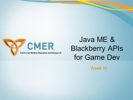 Java ME & Blackberry APIs for Game Dev Week III. Overview Java 2D API Java 3D API SVG Blackberry APIs