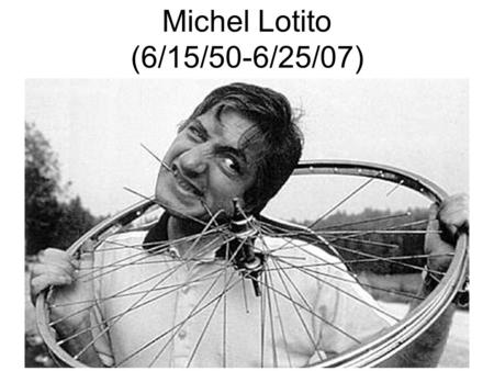 Michel Lotito (6/15/50-6/25/07).