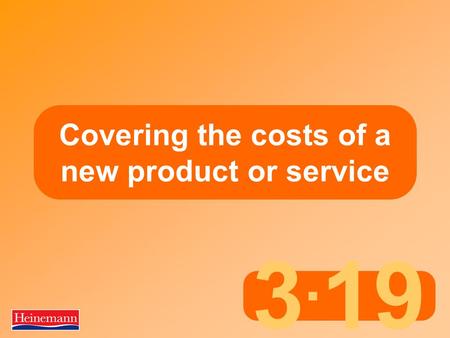 3. 19 Covering the costs of a new product or service.