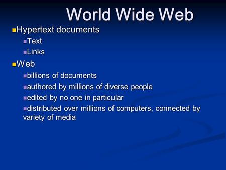 World Wide Web Hypertext documents Hypertext documents Text Text Links Links Web Web billions of documents billions of documents authored by millions of.