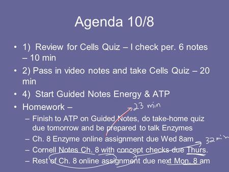 Agenda 10/8 1) Review for Cells Quiz – I check per. 6 notes – 10 min 2) Pass in video notes and take Cells Quiz – 20 min 4) Start Guided Notes Energy &
