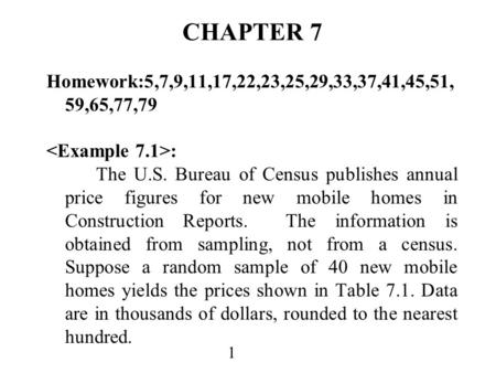 1 CHAPTER 7 Homework:5,7,9,11,17,22,23,25,29,33,37,41,45,51, 59,65,77,79 : The U.S. Bureau of Census publishes annual price figures for new mobile homes.