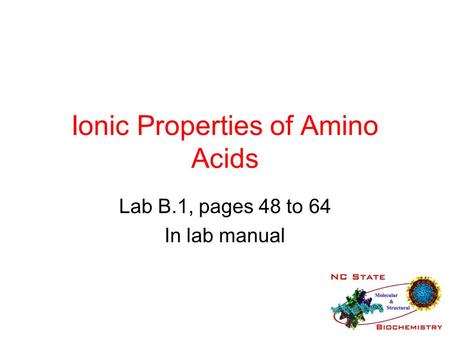 Ionic Properties of Amino Acids Lab B.1, pages 48 to 64 In lab manual.
